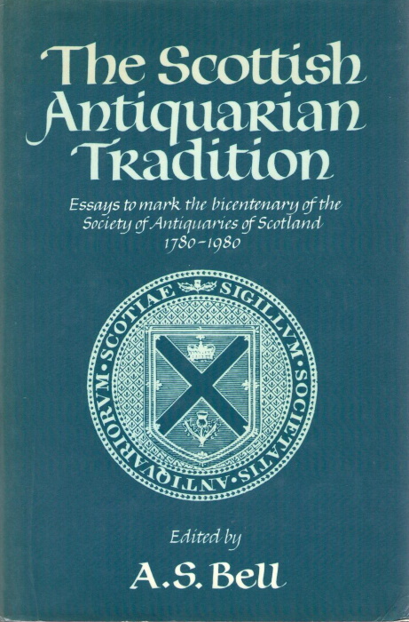 Bell, A.S. - The Scottish Antiquarian Tradition: Essays to mark the bicentenary of the Society of Antiquaries of Scotland 1780-1980