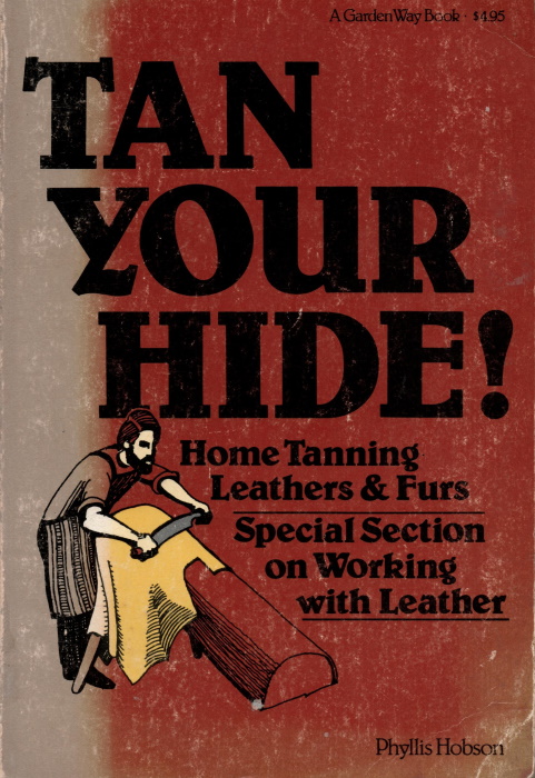 Hobson, P. - Tan Your Hide!: Home Tanning Leathers & Furs