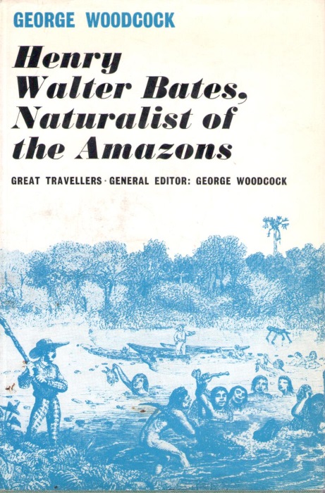 Woodcock, G. - Henry Walter Bates: Naturalist of the Amazons