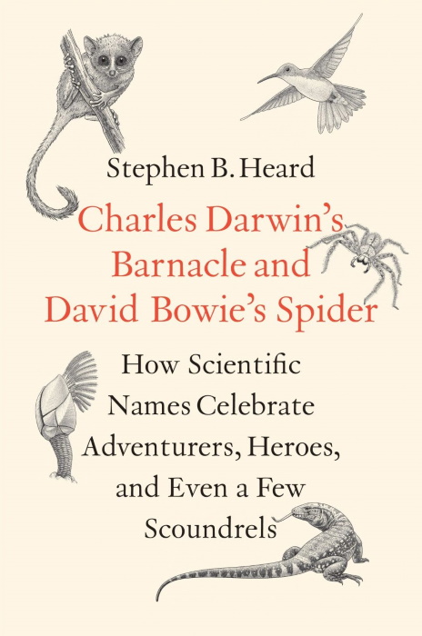 Heard, S.B. - Charles Darwin's Barnacle and David Bowie's Spider: How Scientific Names Celebrate Adventurers, Heroes, and Even a Few Scoundrels