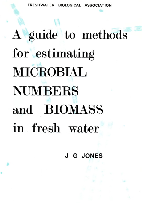 Jones, J.G. - A Guide to Methods for Estimating Microbial Numbers and Biomass in Fresh Water