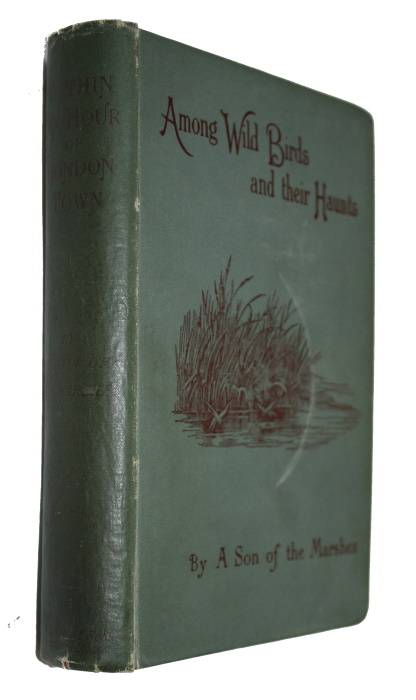 A Son of the Marshes; Owen, J.A. - Within an Hour of London Town among Wild Birds and their Haunts