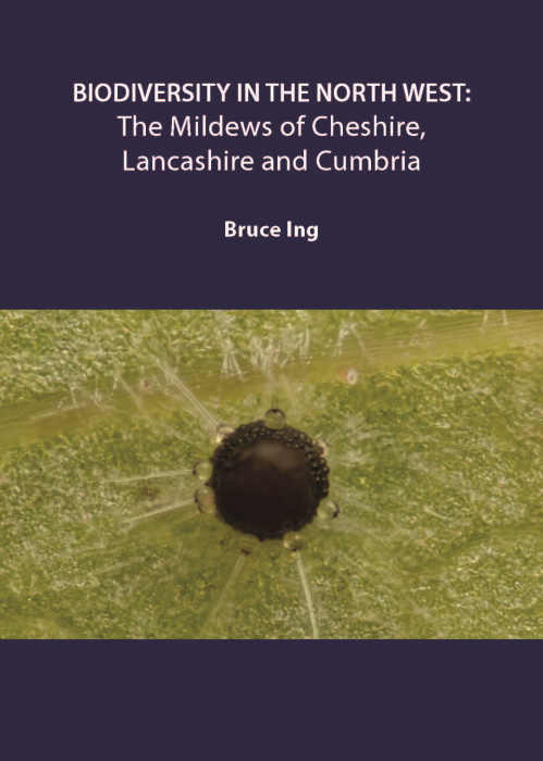 Ing, B. - Biodiversity in the North West: The Mildews of Cheshire, Lancashire and Cumbria