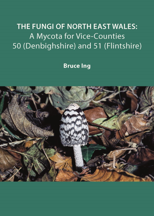 Ing, B. - The Fungi of North East Wales: A Mycota for Vice-Counties 50 (Denbighshire) and 51 (Flintshire)