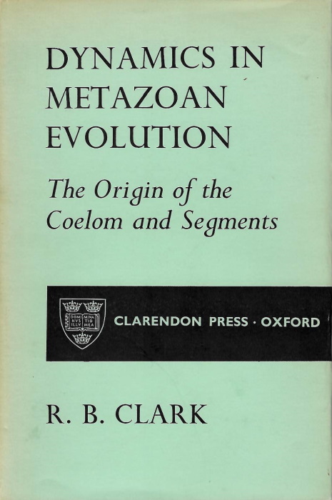 Clark, R.B. - Dynamics in Metazoan Evolution: The Origin of the Coelom and Segments