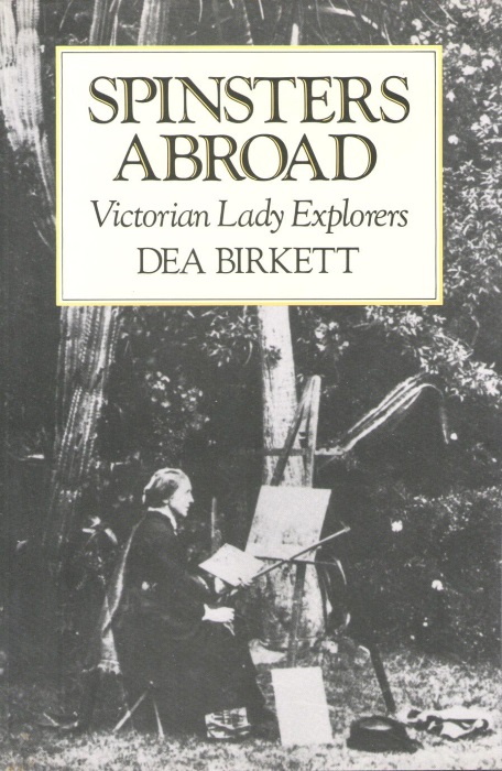 Birkett, D. - Spinsters Abroad: Victorian Lady Explorers