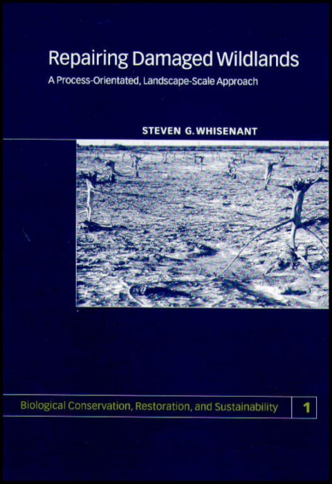 Whisenant, S.G. - Repairing Damaged Wildlands: A Process-Orientated, Landscape-Scale Approach