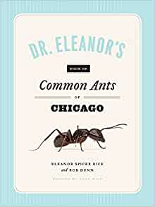 Spicer Rice, E.; Dunn, R. - Dr. Eleanor's Book of Common Ants of Chicago