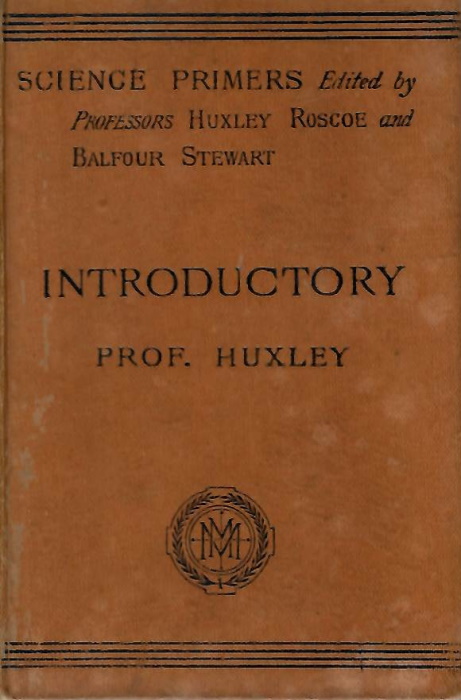 Huxley, T.H. - Introductory (Science Primers)