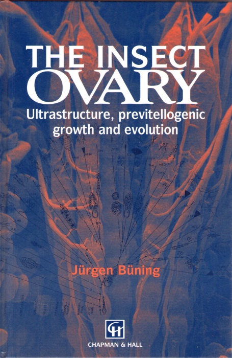 Bning, J. - The Insect Ovary: Ultrastructure, previtellogenic growth and evolution