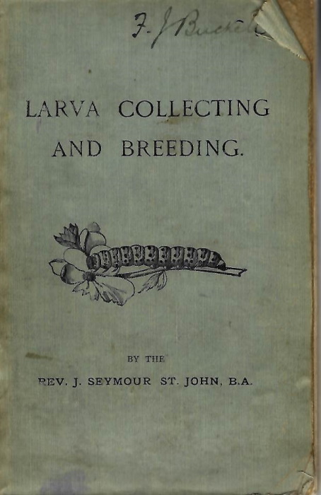 St. John, J.S. - Larva Collecting and Breeding: A Handbook to the Larvae of the British Macro-Lepidoptera and their Food Plants