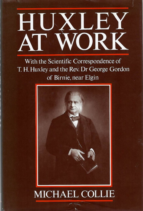 Collie, M. - Huxley at Work: With the Scientific Correspondence of T.H. Huxley and the Rev. Dr George: With the Scientific Correspondence of T.H.Huxley and Rev.Dr.George Gordon