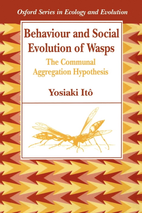 Ito, Y. - Behaviour and Social Evolution of Wasps: The Communal Aggregation Hypothesis