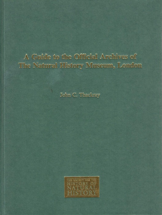 Thackray, J.C. - A Guide to the Official Archives of The Natural History Museum, London