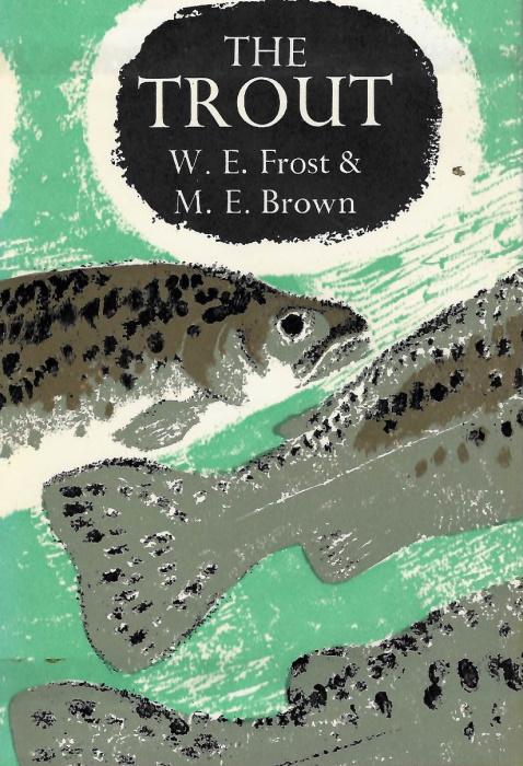 Frost, W.E.; Brown, M.E. - The Trout (New Naturalist Monograph 21)