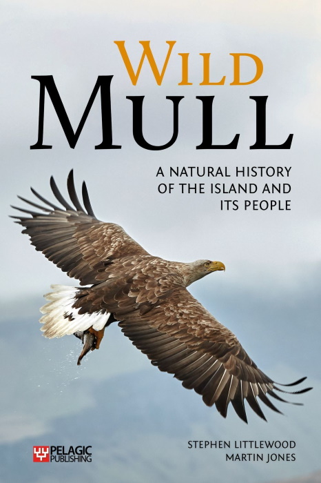 Littlewood, S.; Jones, M. - Wild Mull: A Natural History of the Island and its People