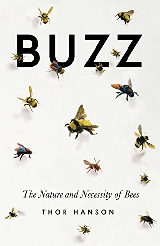 Hanson, T. - Buzz: The Nature and Necessity of Bees