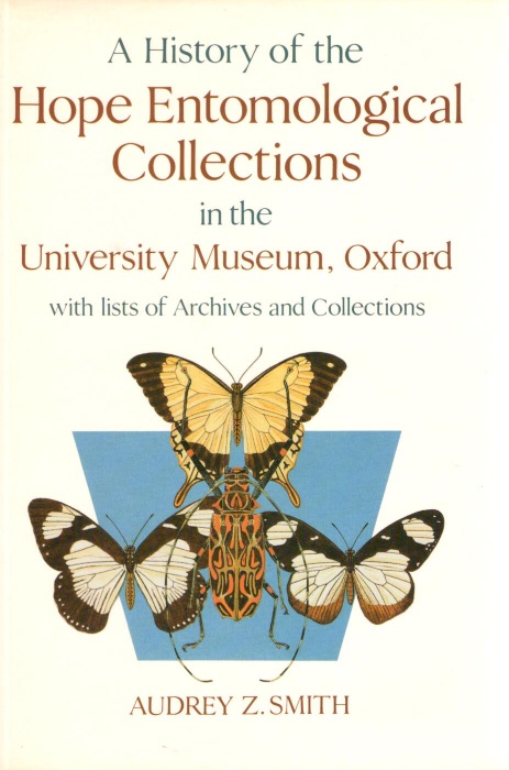 Smith, A.Z. - A History of the Hope Entomological Collections in the University Museum Oxford with Lists of Archives and Collections