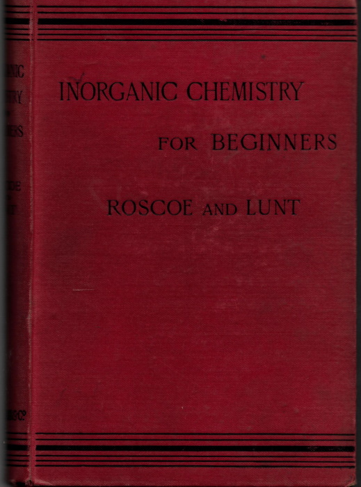Roscoe, H.; Lunt, J. - Inorganic Chemisty for Beginners