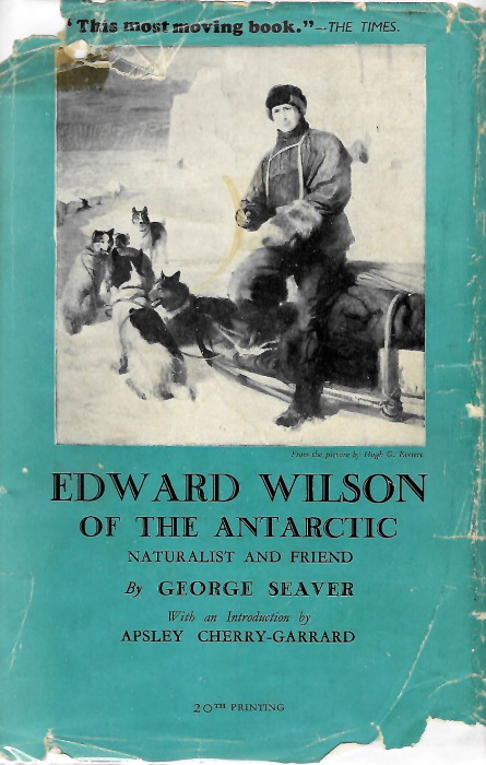Seaver, G. - Edward Wilson of the Antarctic: naturalist and friend together with a memoir of Oriana Wilson