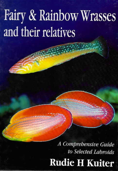 Kuiter, R.H. - Fairy & Rainbow Wrasses and their Relatives: A Comprehensive Guide to Selected Labroids