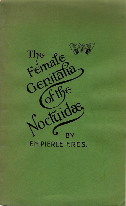 Pierce, F.N. - The Genitalia of the Group Noctuidae of the Lepidoptera of the British Islands: An Account of the Morphology of the Female Reproductory Organs