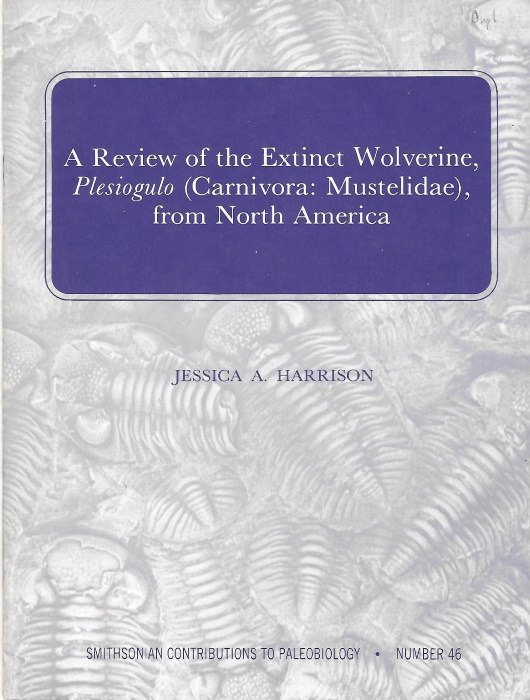 Harrison, J.A. - Review of the Extinct Wolverine <i>Plesiogulo</i> (Carnivora: Mustelidae) from North America