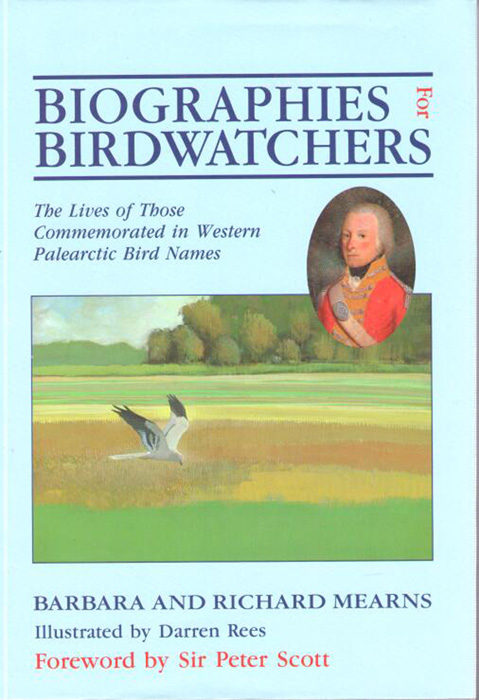 Mearns, B.; Mearns, R. - Biographies for Birdwatchers:  The Lives of Those Commemorated in Western Palearctic Bird Names