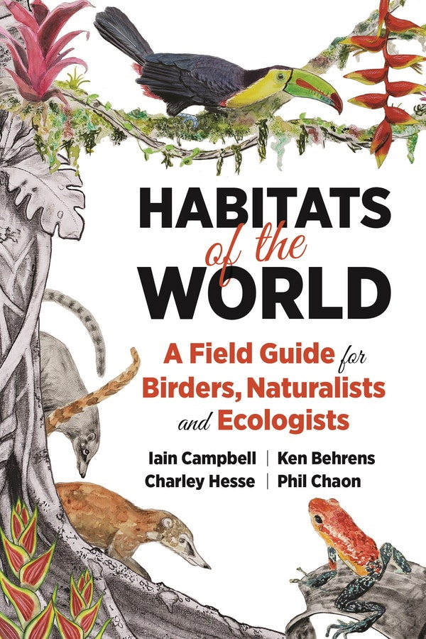 Campbell, I.; Behrens, K.; Hesse, C.; Chaon, P. - Habitats of the World: A Field Guide for Birders, Naturalists, and Ecologists
