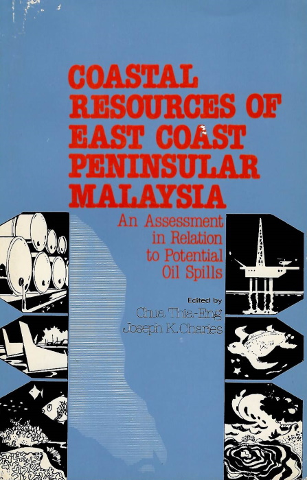 Chua, T.E.; Charles, J.K. (Eds) - Coastal Resources of East Coast Peninsular Malaysia: An Assessment in Relation to Potential Oil Spills
