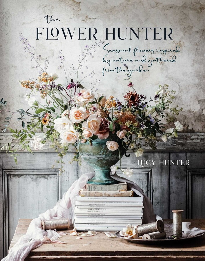 Hunter, L. - The Flower Hunter: Seasonal Flowers Inspired by Nature and Gathered from the Garden
