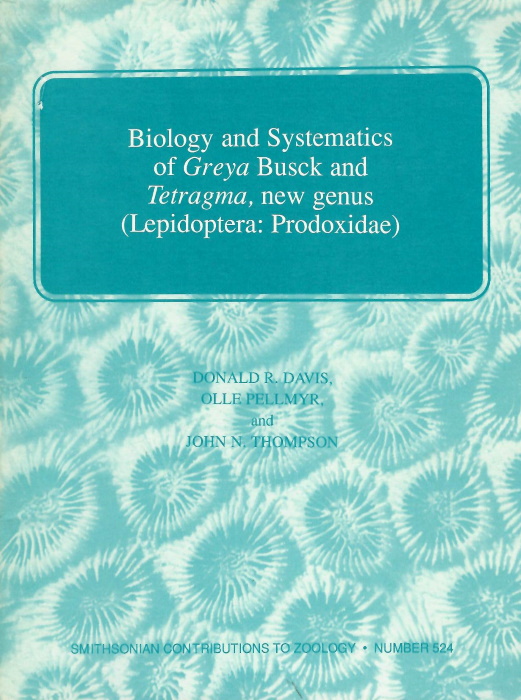 Davis, D.R; Pellmyr, O.; Thompson, J.N. - Biology and systematics  of <i>Greya</i> Busck and <i>Tetragma</i>, new genus (Lepidoptera: Prodoxidae)