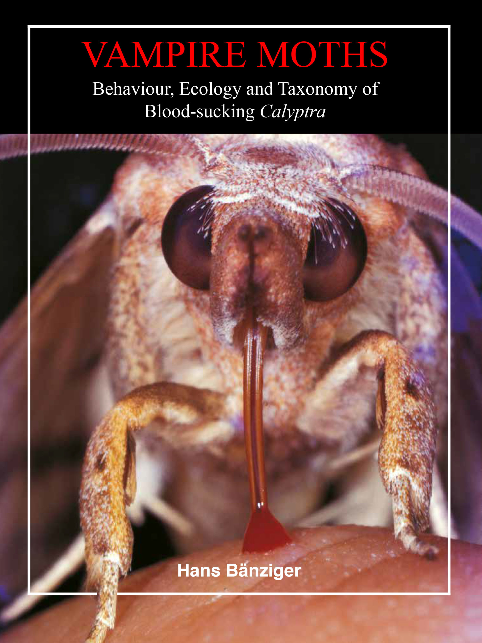 Banziger, H. - Vampire Moths: Behaviour, Ecology and Taxonomy of Blood-sucking <i>Calyptra</i>