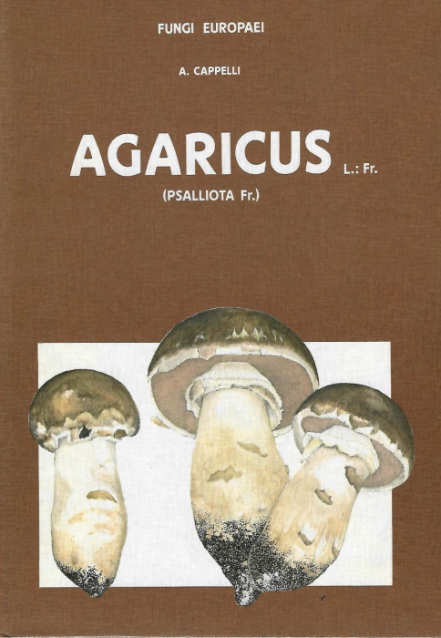 Cappeli, A. - Agaricus L.: Fr. ss. Karsten (Psalliota Fr.) Fungi Europaei 1