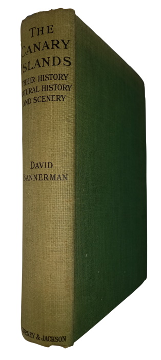 Bannerman, D.A. - The Canary Islands: Their History, Natural History and Scenery
