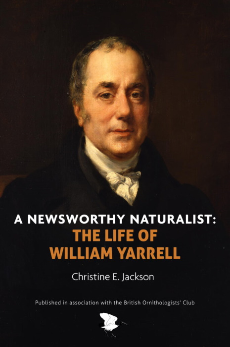 Jackson, C.E. - A Newsworthy Naturalist: The Life of William Yarrell
