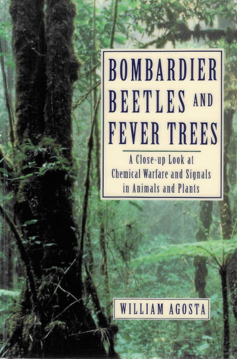 Agosta, W. - Bombardier Beetles and Fever Trees: A Close-up Look at Chemical Warfare and Signals in Animals and Plants