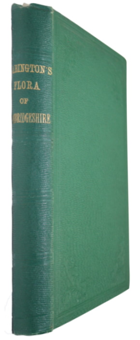 Babington, C.C. - Flora of Cambridgeshire: or, a Catalogue of the Plants Found in the County of Cambridge, with References to Former Catalogues, and the Localities of the Rarer Species