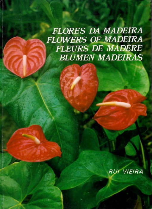 Vieira, R. - Flores da Madeira / Flowers of Madeira / Fleurs de Madre / Blumen Madeiras