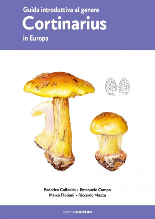 Calledda, di F.; Campo, E.; Floriani, M.; Mazza, R. - Guida introduttiva al genere Cortinarius in Europa [Introductory Guide to the Genus Cortinarius in Europe]