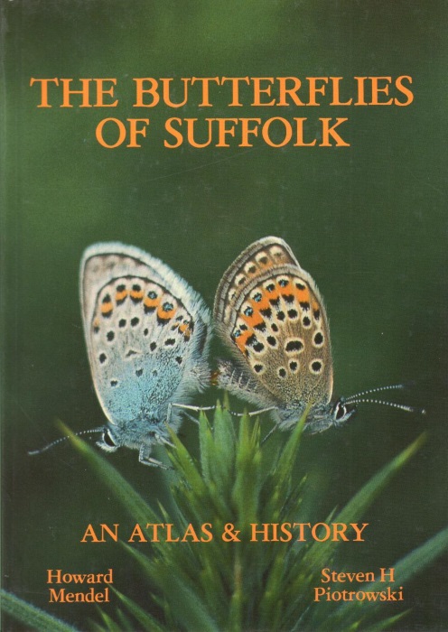 Mendel, H.; Piotrowski, S.H. - The Butterflies of Suffolk: An Atlas and History