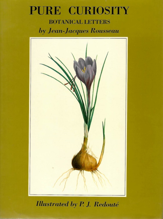 Rousseau, Jean-Jacques - Pure Curiosity: Botanical Letters and Notes towards a Dictionary of Botanical Terms