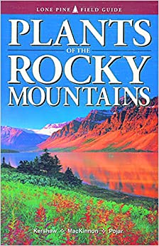Kershaw, L.; MacKinnon, A.; Pojar, J. - Plants of the Rocky Mountains: A Field Guide