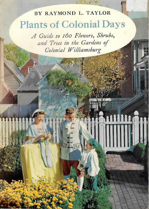 Taylor, R.L. - Plants of Colonial Days: A Guide to One Hundred & Sixty Flowers, Shrubs, and Trees in the Gardens of Colonial Williamsburg