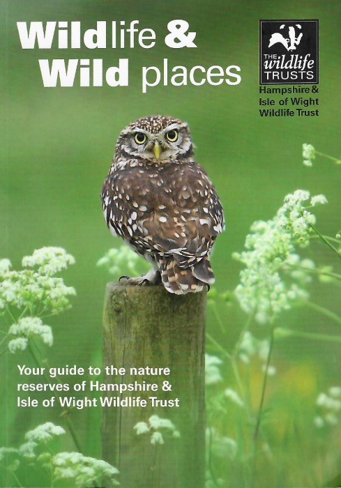 Hampshire and Isle of Wight Wildlife Trust - Wildlife and Wild Places: Your Guide to the Nature Reserves of the Hampshire and Isle of Wight Wildife Trust