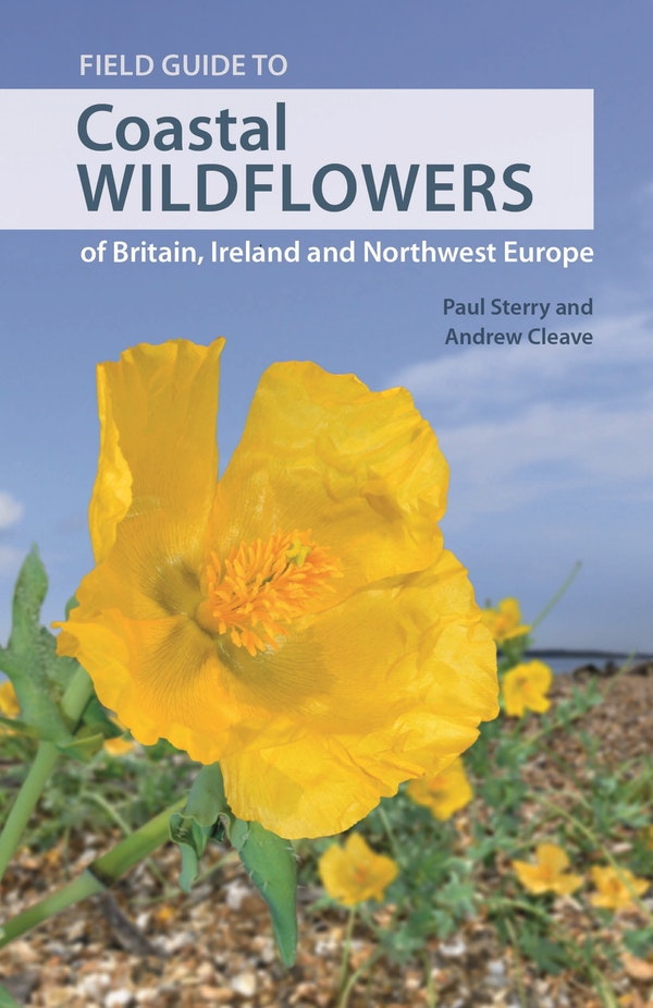 Sterry, P.; Cleave, A. - Field Guide to Coastal Wildflowers of Britain, Ireland and Northwest Europe