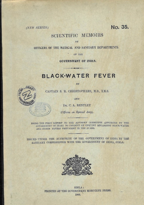 Christophers, S.R.; Bentley, C.A. - Black-Water Feverbeing the first report to the Advisory Committee appointed by the Government of India to conduct an enquiry regarding black-water and other fevers prevalent in the Duars