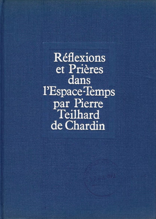 Teilhard de Chardin, P. - Rflexions et Prires dans l'Espace-Temps