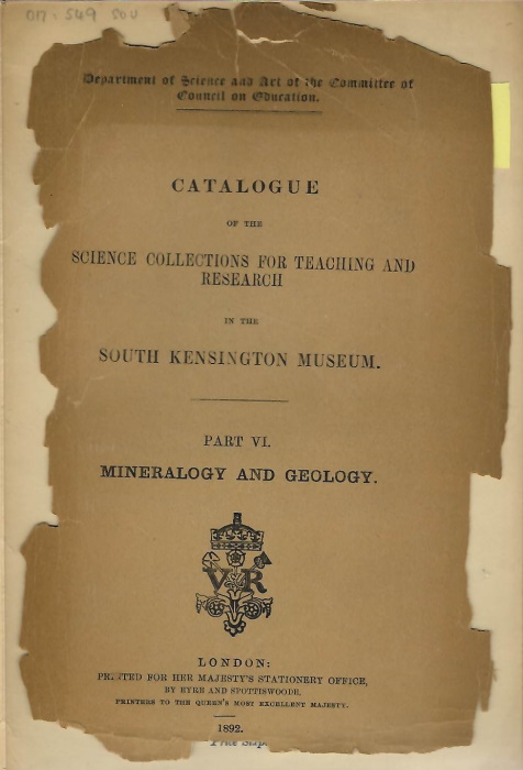  - Catalogue of the Science Collections for Teaching and Research in the South Kensigton Museum. Part VI: Mineralogy and Geology