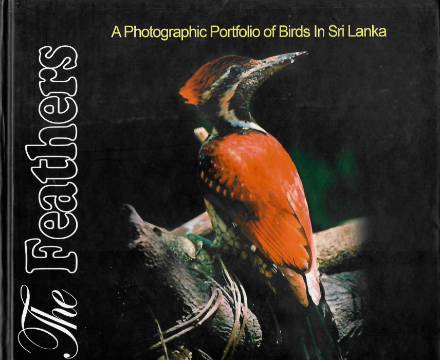 De Costa, M.S.N.L. - The Feathers: A Photographic Portfolio of Birds in Sri Lanka